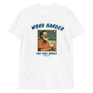 Work Harder For Fake Money Short-Sleeve Unisex T-Shirt